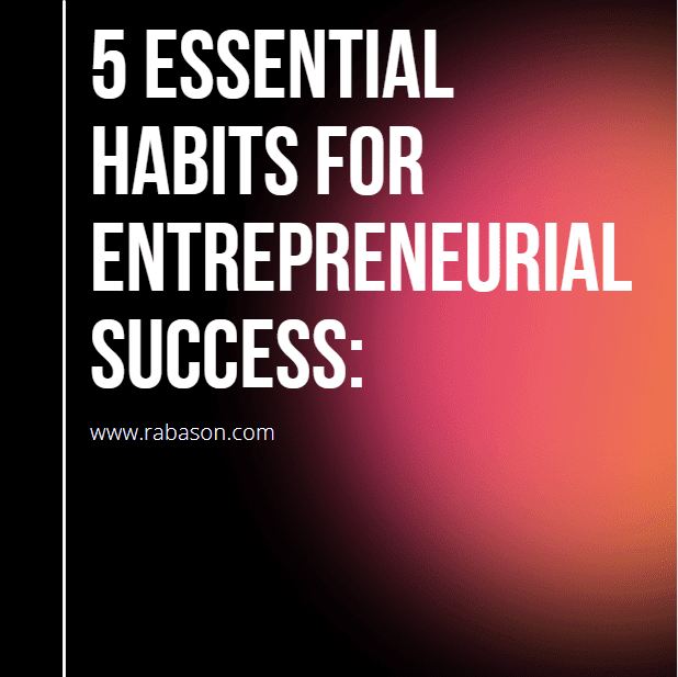 5 essential habits for entrepreneurs